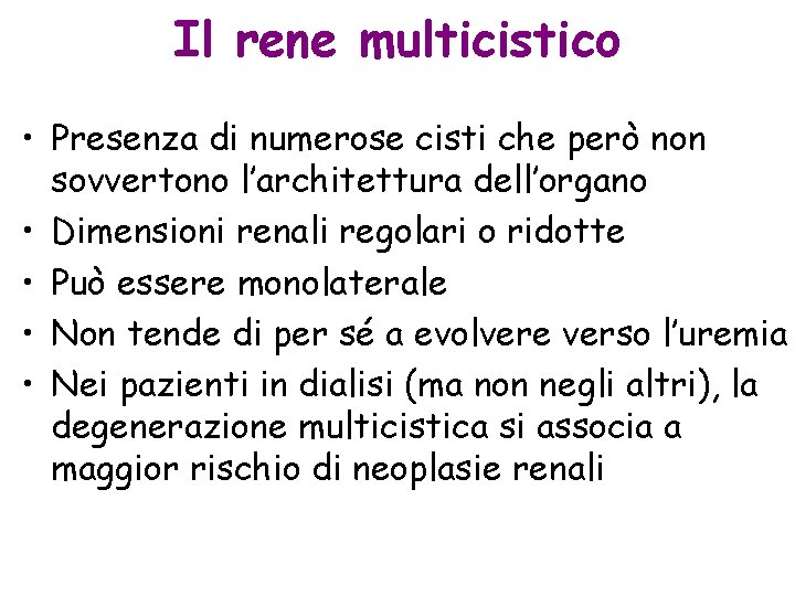 Il rene multicistico • Presenza di numerose cisti che però non sovvertono l’architettura dell’organo