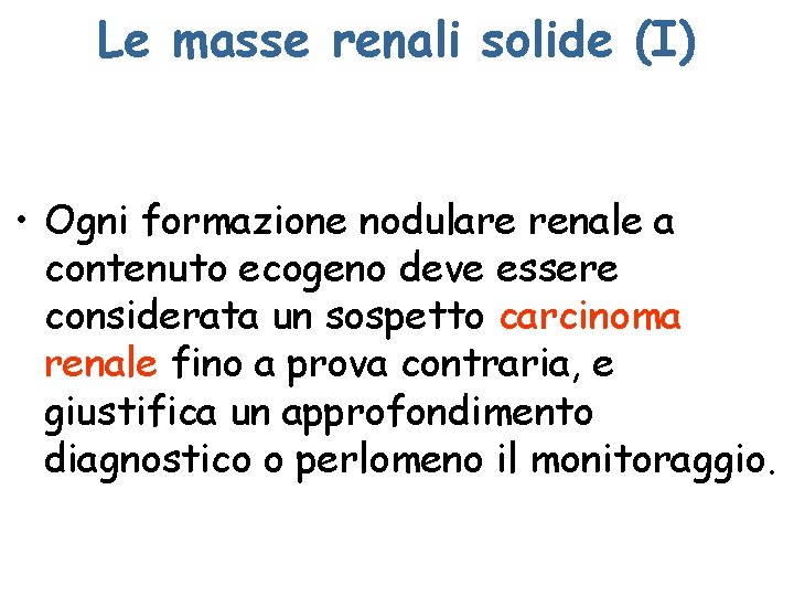 Le masse renali solide (I) • Ogni formazione nodulare renale a contenuto ecogeno deve