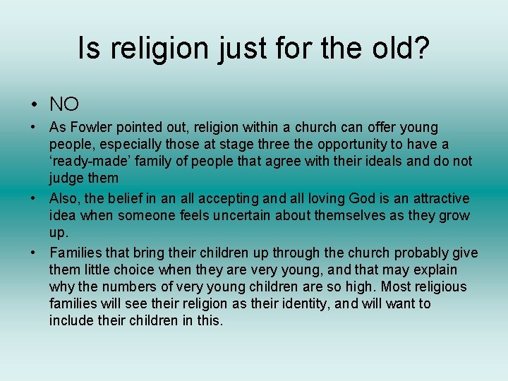 Is religion just for the old? • NO • As Fowler pointed out, religion