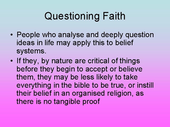 Questioning Faith • People who analyse and deeply question ideas in life may apply