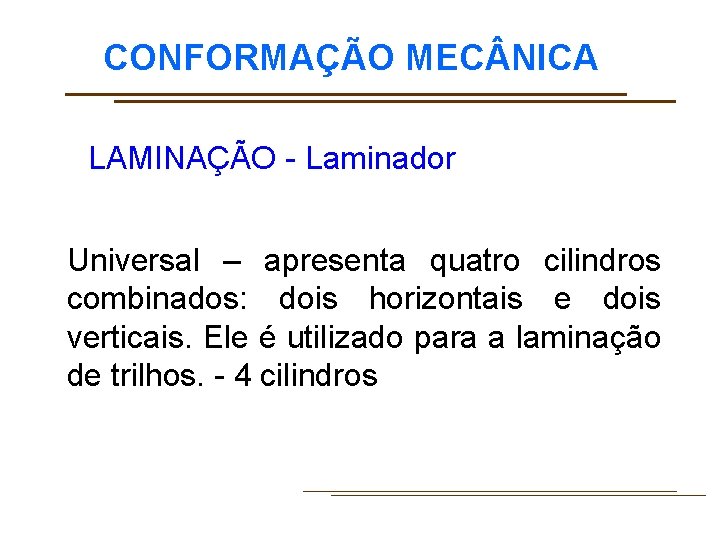 CONFORMAÇÃO MEC NICA LAMINAÇÃO - Laminador Universal – apresenta quatro cilindros combinados: dois horizontais