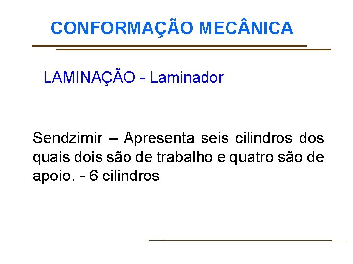 CONFORMAÇÃO MEC NICA LAMINAÇÃO - Laminador Sendzimir – Apresenta seis cilindros dos quais dois
