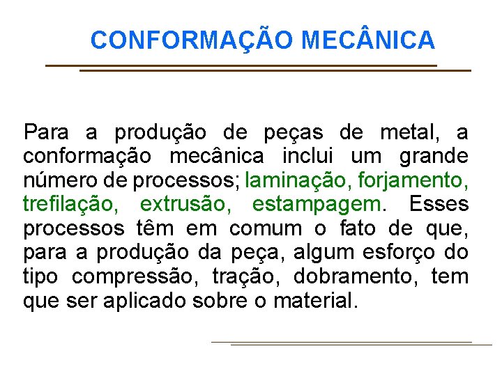 CONFORMAÇÃO MEC NICA Para a produção de peças de metal, a conformação mecânica inclui
