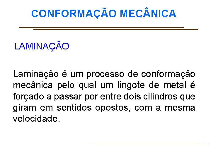 CONFORMAÇÃO MEC NICA LAMINAÇÃO Laminação é um processo de conformação mecânica pelo qual um