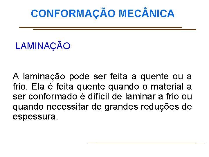 CONFORMAÇÃO MEC NICA LAMINAÇÃO A laminação pode ser feita a quente ou a frio.