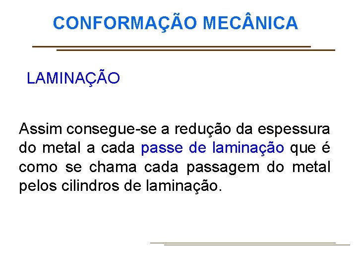 CONFORMAÇÃO MEC NICA LAMINAÇÃO Assim consegue-se a redução da espessura do metal a cada