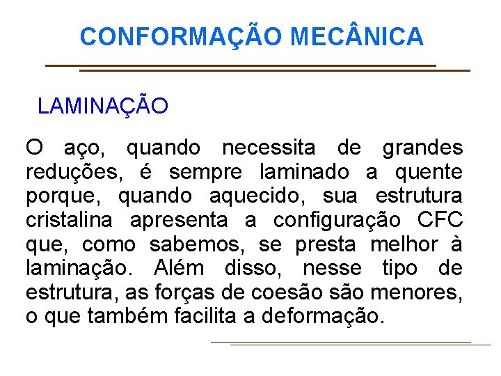 CONFORMAÇÃO MEC NICA LAMINAÇÃO O aço, quando necessita de grandes reduções, é sempre laminado