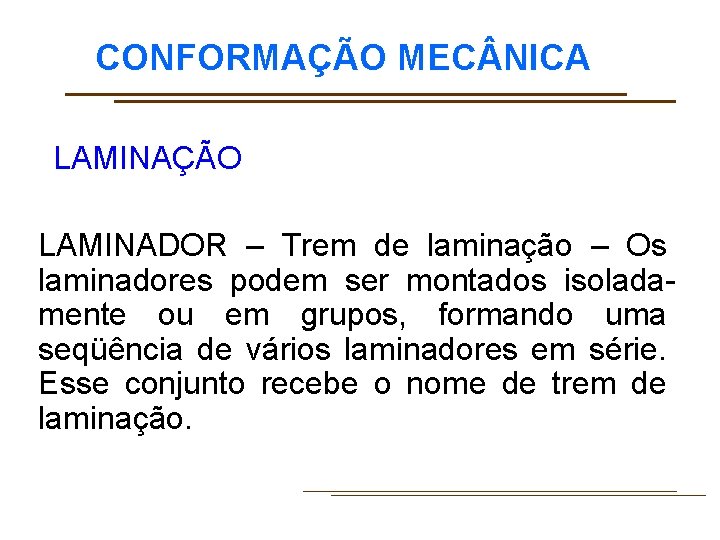 CONFORMAÇÃO MEC NICA LAMINAÇÃO LAMINADOR – Trem de laminação – Os laminadores podem ser