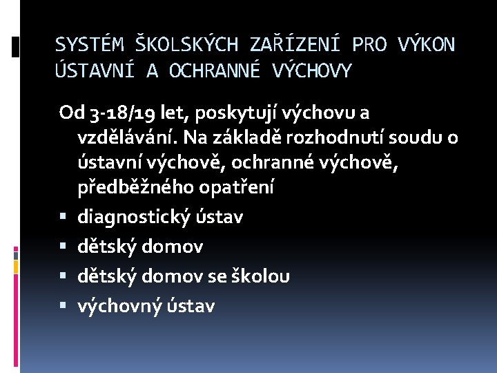 SYSTÉM ŠKOLSKÝCH ZAŘÍZENÍ PRO VÝKON ÚSTAVNÍ A OCHRANNÉ VÝCHOVY Od 3 -18/19 let, poskytují