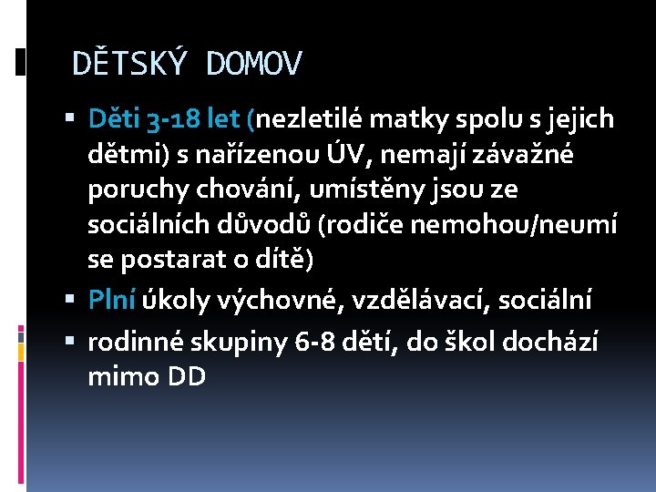 DĚTSKÝ DOMOV Děti 3 -18 let (nezletilé matky spolu s jejich dětmi) s nařízenou