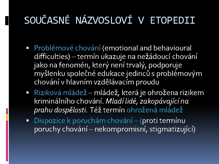 SOUČASNÉ NÁZVOSLOVÍ V ETOPEDII Problémové chování (emotional and behavioural difficulties) – termín ukazuje na