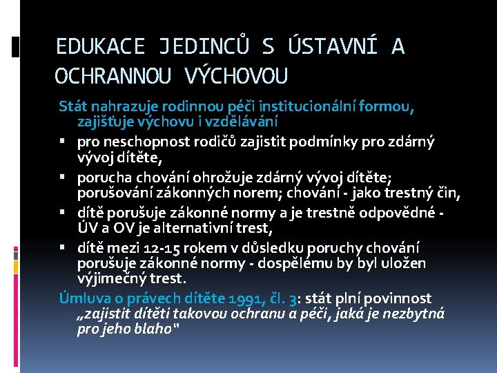 EDUKACE JEDINCŮ S ÚSTAVNÍ A OCHRANNOU VÝCHOVOU Stát nahrazuje rodinnou péči institucionální formou, zajišťuje