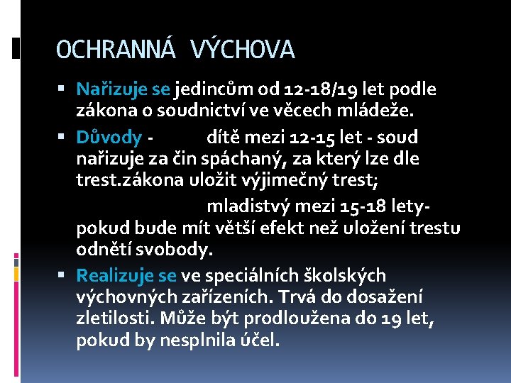 OCHRANNÁ VÝCHOVA Nařizuje se jedincům od 12 -18/19 let podle zákona o soudnictví ve