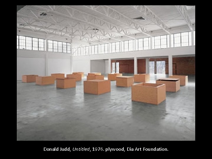 Donald Judd, Untitled, 1976. plywood, Dia Art Foundation. 