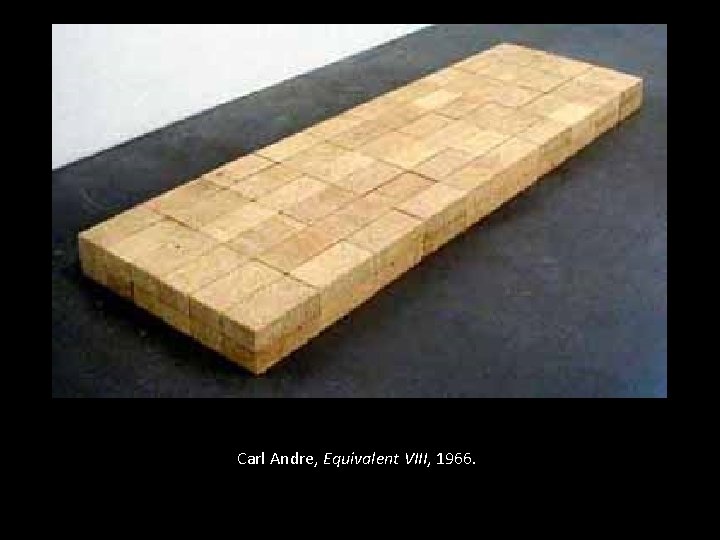 Carl Andre, Equivalent VIII, 1966. 