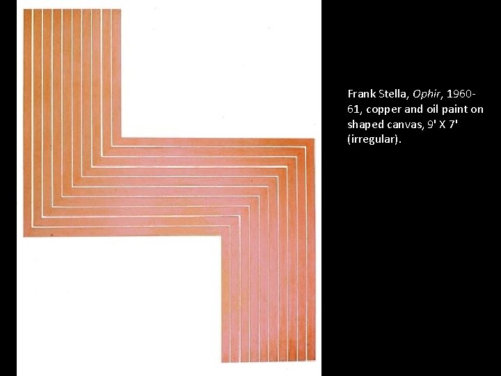 Frank Stella, Ophir, 196061, copper and oil paint on shaped canvas, 9' X 7'