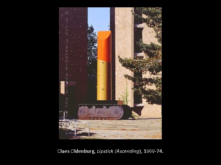 Claes Oldenburg, Lipstick (Ascending), 1969 -74. 