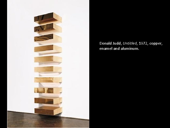 Donald Judd, Untitled, 1972, copper, enamel and aluminum. 