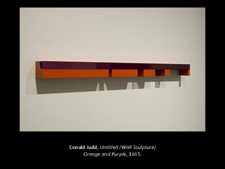Donald Judd, Untitled (Wall Sculpture) Orange and Purple, 1965. 