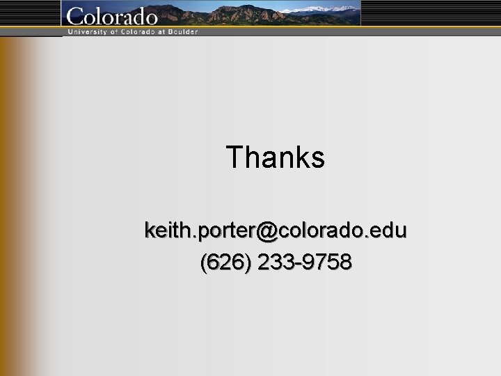 Thanks keith. porter@colorado. edu (626) 233 -9758 Thanks keith. porter@colorado. edu (626) 233 -9758