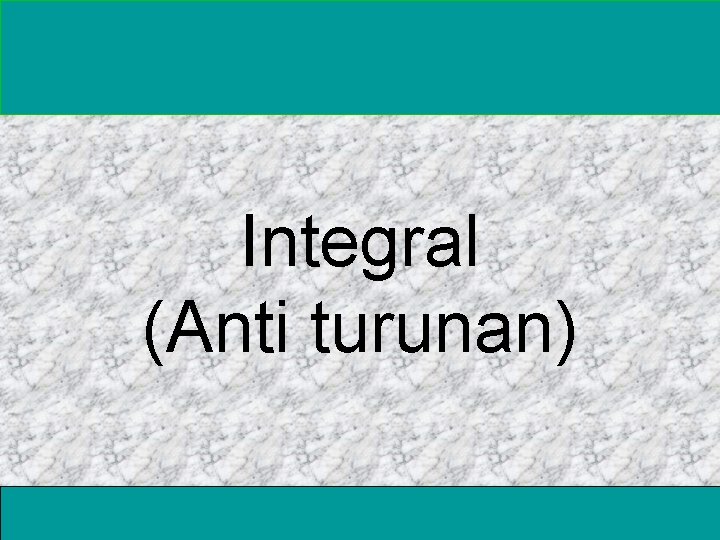 Integral (Anti turunan) 