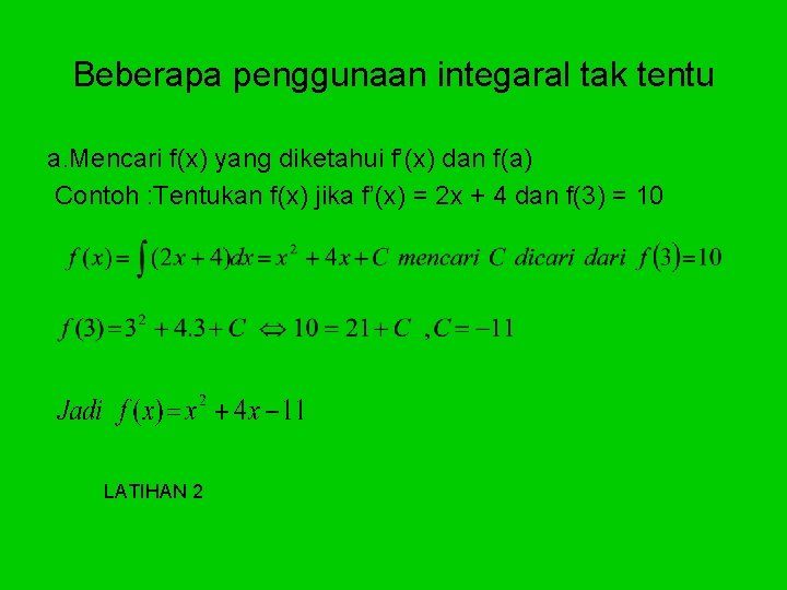 Beberapa penggunaan integaral tak tentu a. Mencari f(x) yang diketahui f’(x) dan f(a) Contoh