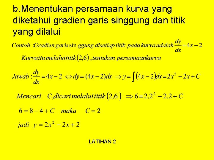 b. Menentukan persamaan kurva yang diketahui gradien garis singgung dan titik yang dilalui LATIHAN
