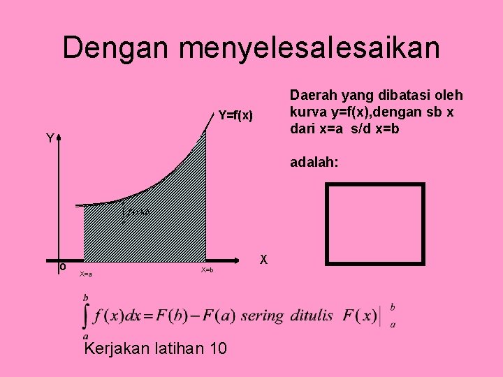 Dengan menyelesa. Iesaikan Daerah yang dibatasi oleh kurva y=f(x), dengan sb x dari x=a