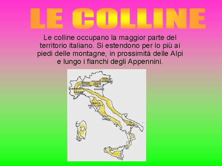 Le colline occupano la maggior parte del territorio italiano. Si estendono per lo più