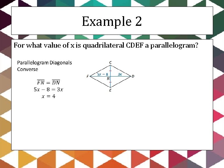 Example 2 For what value of x is quadrilateral CDEF a parallelogram? 