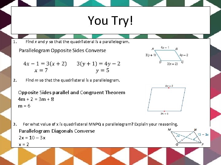 You Try! 1. Find x and y so that the quadrilateral is a parallelogram.