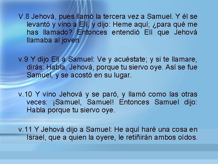 V. 8 Jehová, pues llamó la tercera vez a Samuel. Y él se levantó