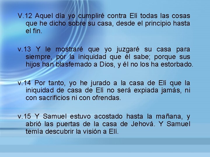 V. 12 Aquel día yo cumpliré contra Elí todas las cosas que he dicho