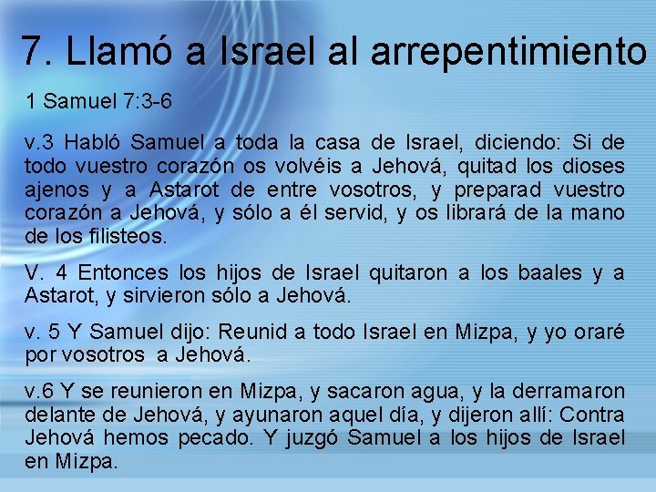 7. Llamó a Israel al arrepentimiento 1 Samuel 7: 3 -6 v. 3 Habló