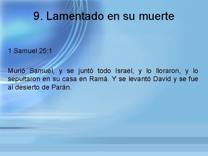 9. Lamentado en su muerte 1 Samuel 25: 1 Murió Samuel, y se juntó