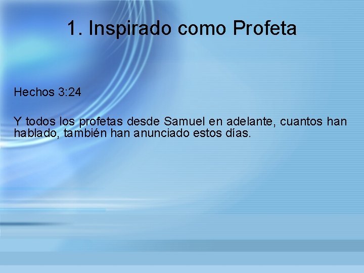 1. Inspirado como Profeta Hechos 3: 24 Y todos los profetas desde Samuel en