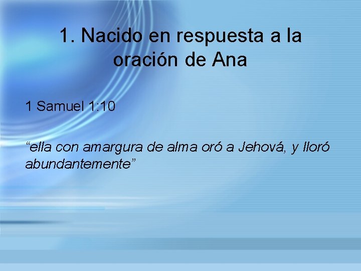 1. Nacido en respuesta a la oración de Ana 1 Samuel 1: 10 “ella