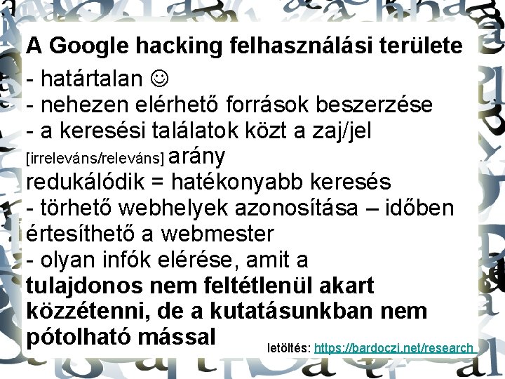 A Google hacking felhasználási területe - határtalan - nehezen elérhető források beszerzése - a