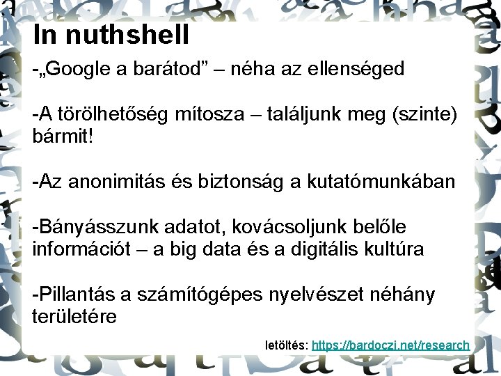 In nuthshell -„Google a barátod” – néha az ellenséged -A törölhetőség mítosza – találjunk