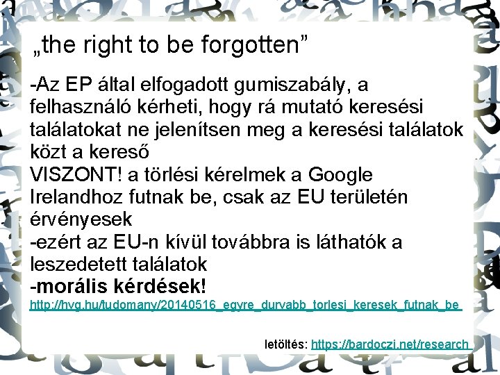 „the right to be forgotten” -Az EP által elfogadott gumiszabály, a felhasználó kérheti, hogy