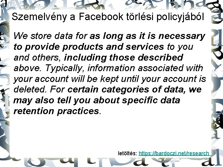 Szemelvény a Facebook törlési policyjából We store data for as long as it is