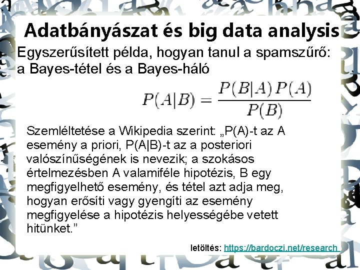 Adatbányászat és big data analysis Egyszerűsített példa, hogyan tanul a spamszűrő: a Bayes-tétel és