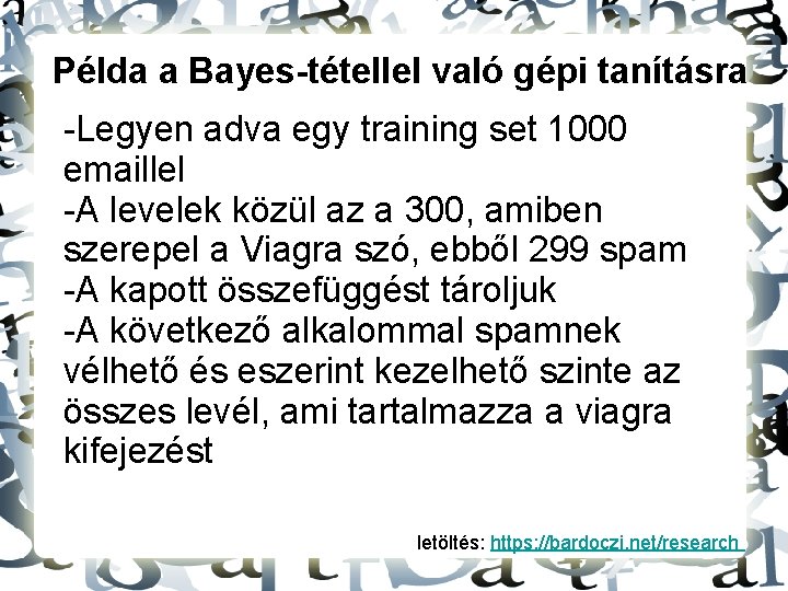 Példa a Bayes-tétellel való gépi tanításra -Legyen adva egy training set 1000 emaillel -A