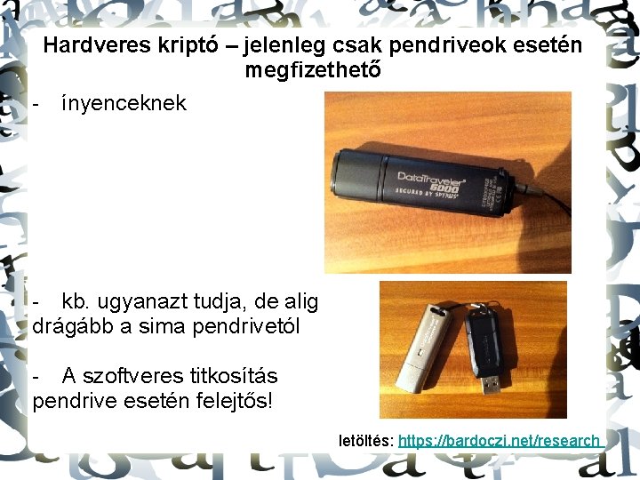 Hardveres kriptó – jelenleg csak pendriveok esetén megfizethető - ínyenceknek - kb. ugyanazt tudja,