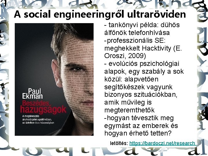 A social engineeringről ultraröviden - tankönyvi példa: dühös álfőnök telefonhívása -professzionális SE: meghekkelt Hacktivity