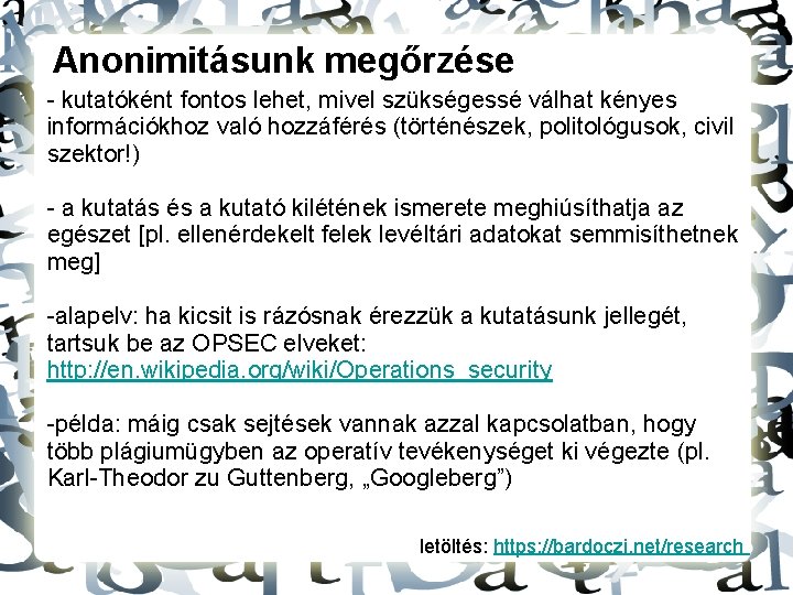 Anonimitásunk megőrzése - kutatóként fontos lehet, mivel szükségessé válhat kényes információkhoz való hozzáférés (történészek,