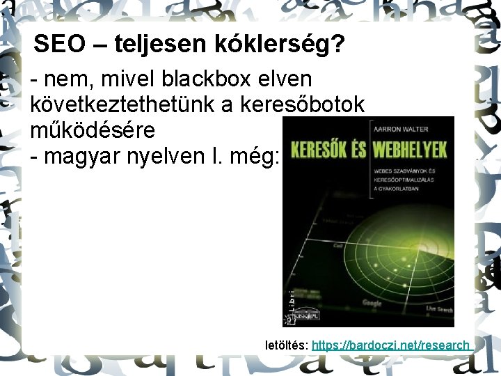 SEO – teljesen kóklerség? - nem, mivel blackbox elven következtethetünk a keresőbotok működésére -