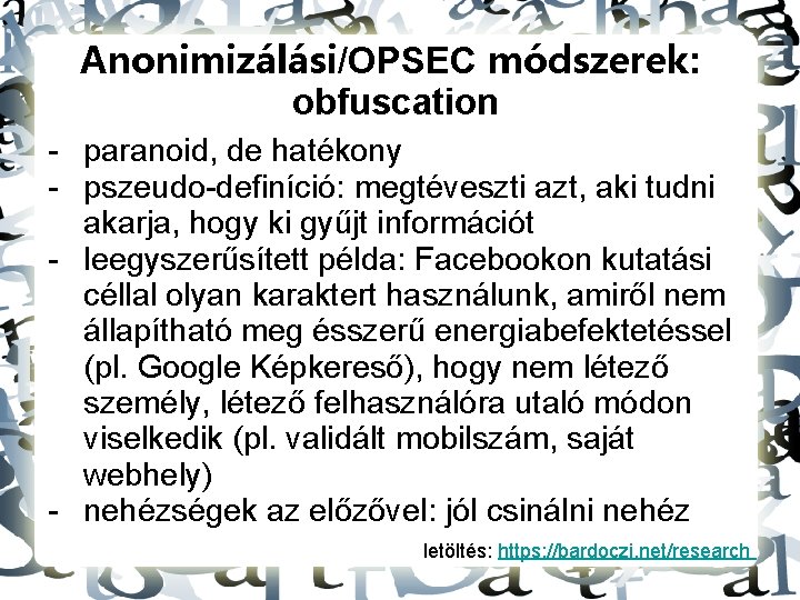 Anonimizálási/OPSEC módszerek: obfuscation - paranoid, de hatékony - pszeudo-definíció: megtéveszti azt, aki tudni akarja,