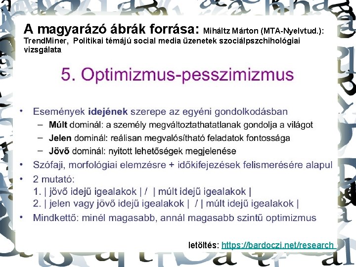 A magyarázó ábrák forrása: Miháltz Márton (MTA-Nyelvtud. ): Trend. Miner, Politikai témájú social media