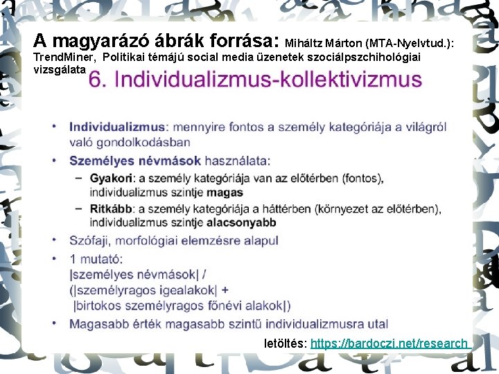 A magyarázó ábrák forrása: Miháltz Márton (MTA-Nyelvtud. ): Trend. Miner, Politikai témájú social media